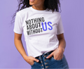 Nothing About Us Without Us Tee | Messaging Tee | 100% Cotton | Soft & Comfortable